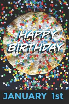 Happy Birthday Journal January 1st: 200 Pages- Complete with Prompts, Lined and Blank Pages, Daily Expression Pages, and Month in Review Pages! for Ag