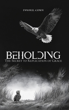 Hardcover Beholding: The Secret to the Replication of Grace Book