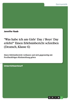 Paperback "Was habe ich am Girls' Day / Boys' Day erlebt?" Einen Erlebnisbericht schreiben (Deutsch, Klasse 6): Einen Erlebnisbericht verfassen und sich gegense [German] Book