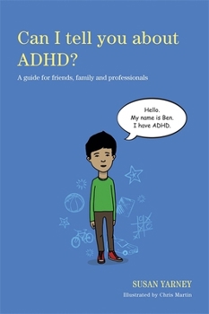 Can I tell you about ADHD?: A guide for friends, family and professionals - Book  of the Can I Tell You About...?