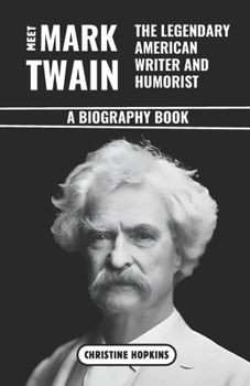 Paperback Meet Mark Twain: The Legendary American Writer and Humorist (A Biography Book): The Life and Times of Samuel Langhorne Clemens Book