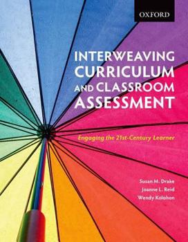 Paperback Interweaving Curriculum and Classroom Assessment: Engaging the Twenty-First-Century Learner Book