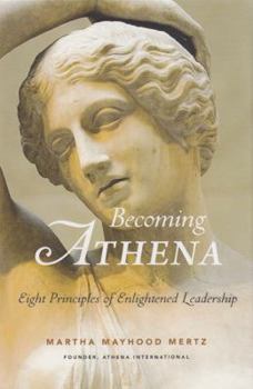Hardcover Becoming Athena: Eight Principles of Enlightened Leadership Book