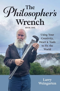 Paperback The Philosopher's Wrench: Using Your Creativity, Heart & Tools to Fix the World Book