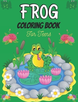 Paperback FROG Coloring Book For Teens: A Stress Relief Adult Coloring Book Containing 25 Frog Pattern Coloring Pages (Best gifts for friends & Families) Book