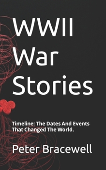 Paperback WWII War Stories: Timeline: The Dates And Events That Changed The World. Book