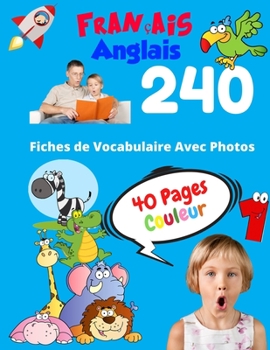 Français Anglais 240 Fiches de Vocabulaire Avec Photos - 40 Pages Couleur: Flashcards éducatifs bilingues pour les enfants - CP CE1 CE2 (Vocabulaire de base pour les enfants) (French Edition)