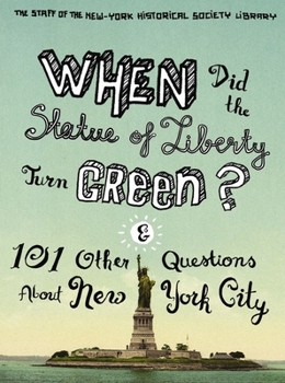 Hardcover When Did the Statue of Liberty Turn Green?: And 101 Other Questions about New York City Book