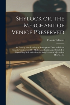 Paperback Shylock or, the Merchant of Venice Preserved: an Entirely New Reading of Shakespeare From an Edition Hitherto Undiscovered by Modern Authorities, and Book