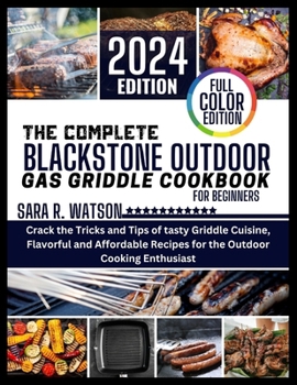 Paperback The complete Blackstone Outdoor Gas Griddle Cookbook for Beginners, Full Color Edition: Crack the Tricks and Tips of tasty Griddle Cuisine, Flavorful Book