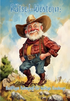 Rätsel-Western: Kniffliger Ratespaß für kultige Cowboys: Das ultimative Rätselbuch für begeisterte Westernfans! (German Edition)