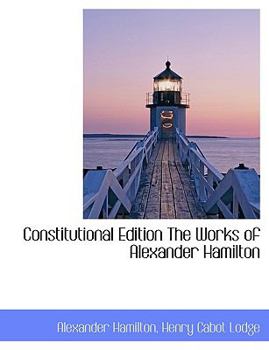 Paperback Constitutional Edition the Works of Alexander Hamilton Book