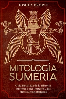 Paperback Mitología Sumeria: Guía Detallada de la Historia Sumeria y del Imperio y los Mitos Mesopotámicos [Spanish] Book