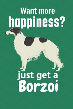 Paperback Want more happiness? just get a Borzoi: For Borzoi Dog Fans Book