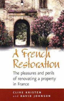 Paperback A French Restoration: The Pleasures and Perils of Renovating a Property in France Book