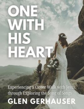 Paperback One With His Heart: Experiencing a Closer Walk with Jesus through Exploring the Song of Songs Book