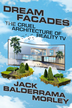 Hardcover Dream Facades: The Cruel Architecture of Reality TV Book