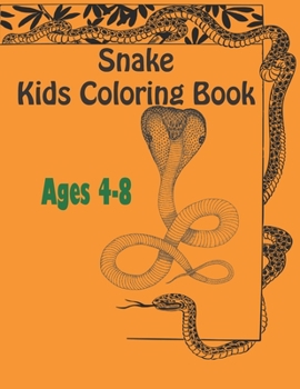 snake kids coloring book ages 4-8: Stress Relief Coloring Book, Realistic SNAKES for Coloring Stress Relieving - Illustrated Drawings and Artwork to ... And Adults (Snake Designs Coloring Books