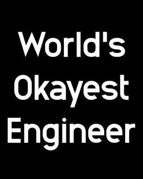 World's Okayest Engineer: 108 Page College Ruled Notebook 8x10