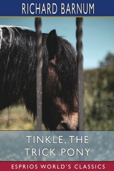 Tinkle, the Trick Pony: His Many Adventures - Book #9 of the Kneetime Animals Stories