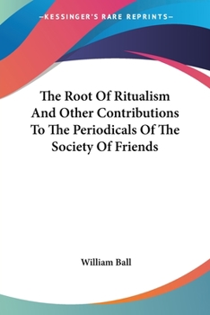 Paperback The Root Of Ritualism And Other Contributions To The Periodicals Of The Society Of Friends Book