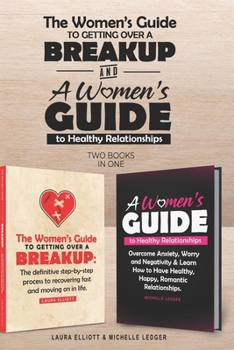 Paperback The Women's Guide To Getting Over A Breakup and A Womens Guide to Healthy Relationships - 2 books in 1. Book