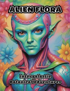 Paperback Alien Flora: Intergalactic Botanical Adventures Book