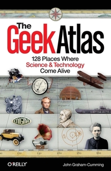 Paperback The Geek Atlas: 128 Places Where Science & Technology Come Alive Book