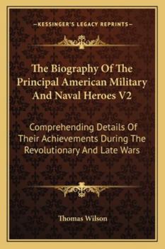 Paperback The Biography Of The Principal American Military And Naval Heroes V2: Comprehending Details Of Their Achievements During The Revolutionary And Late Wa Book