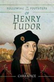 Paperback Following in the Footsteps of Henry Tudor: A Historical Journey from Pembroke to Bosworth Book