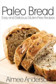 Paperback Paleo Bread: Easy and Delicious Gluten-Free Bread Recipes Book