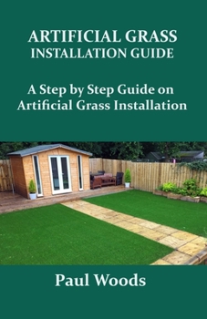 Paperback Artificial Grass Installation Guide: A Step by Step Guide on Artificial Grass Installation Book