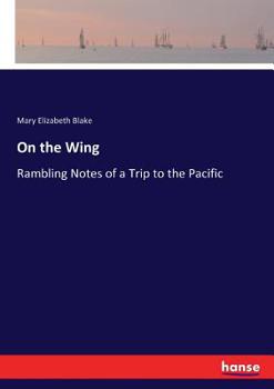 Paperback On the Wing: Rambling Notes of a Trip to the Pacific Book