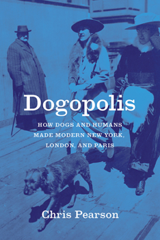 Paperback Dogopolis: How Dogs and Humans Made Modern New York, London, and Paris Book