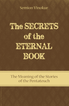 Paperback The Secrets of the Eternal Book: The Meaning of the Stories of the Pentateuch Book