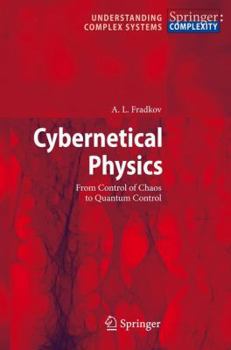 Paperback Cybernetical Physics: From Control of Chaos to Quantum Control Book