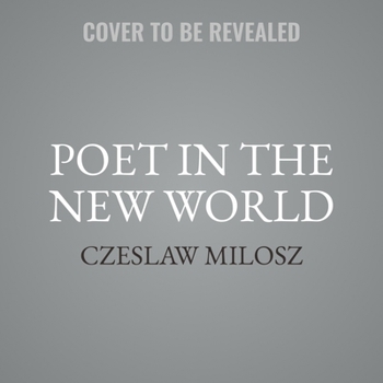 Poet in the New World: Poems, 1946-1953