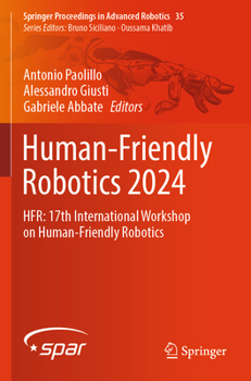 Paperback Human-Friendly Robotics 2024: Hfr: 17th International Workshop on Human-Friendly Robotics Book