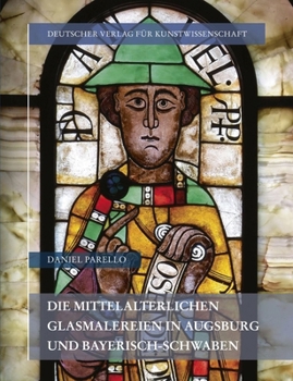 Hardcover Die Mittelalterlichen Glasmalereien in Augsburg Und Bayerisch-Schwaben [German] Book