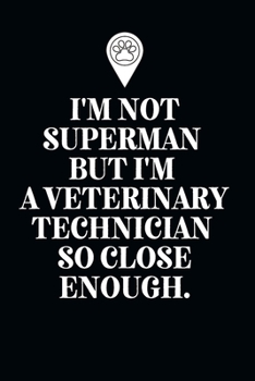 I'm Not Superman But I'm A Veterinary Technician So Close Enough.-Blank Lined Notebook-Funny Quote Journal-6"x9"/120 pages: Vet Technician Gag Gift ... friends, family, gift for employees/boss