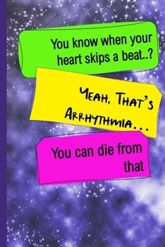 You Know When Your Heart Skips A Beat Yeah That's Arrhythmia You Can Die From That: Nurse Practitioner Appreciation Gift Journal