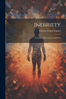 Paperback Inebriety: Its Source, Prevention, and Cure Book