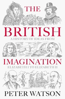 The British Imagination: A History of Ideas from Elizabeth I to Elizabeth II