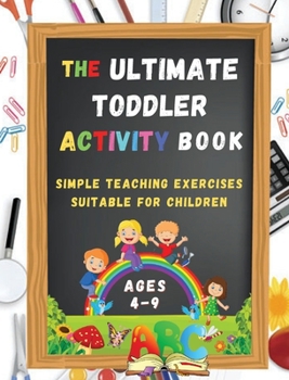 Hardcover The Ultimate Toddler Activity Book: Simple teaching exercises suitable for children Book