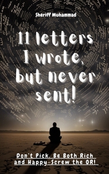 Paperback 11 Letters I wrote, but never sent!: Don't Pick. Be Both Rich and Happy - Screw the OR! Book