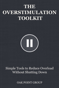 Paperback The Overstimulation Toolkit: Simple Tools to Reduce Overload Without Shutting Down Book