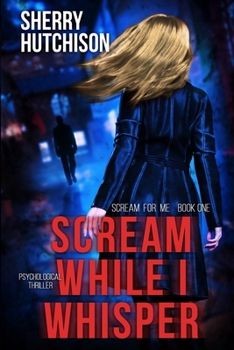 Scream While I Whisper - Book #1 of the Scream For Me