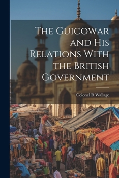 Paperback The Guicowar and his Relations With the British Government Book
