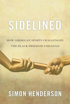 Hardcover Sidelined: How American Sports Challenged the Black Freedom Struggle Book