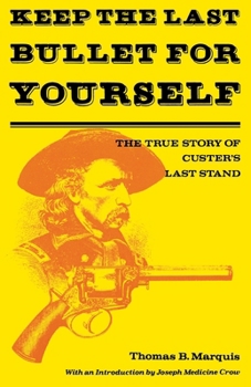 Hardcover Keep the Last Bullet for Yourself: The True Story of Custer's Last Stand Book